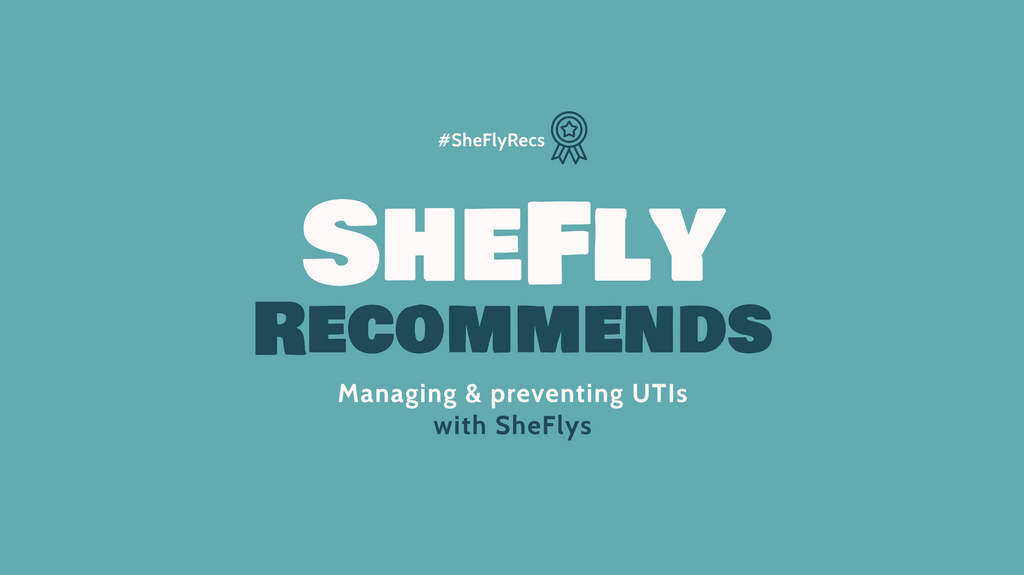 How to Prevent & Manage UTIs with SheFlys